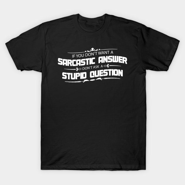 If You Don't Want A Sarcastic Answer Funny Joke T-Shirt by ckandrus